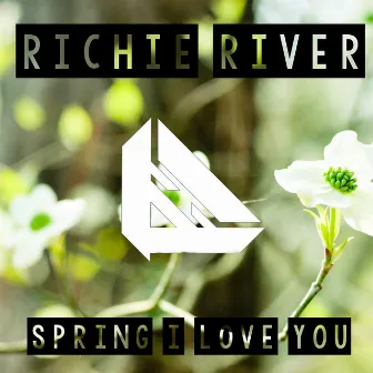 Spring I Love You by Richie River