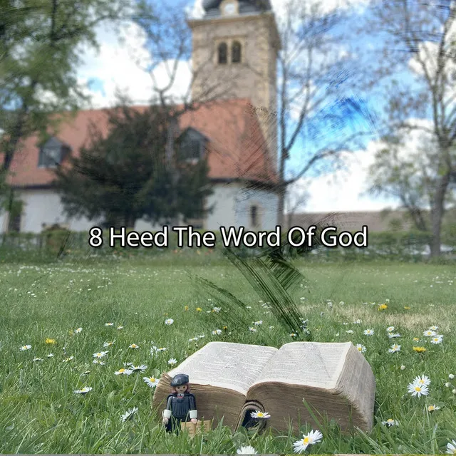 8 Heed The Word Of God