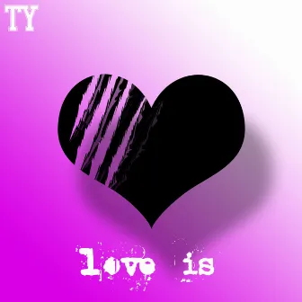 Love Is by TY