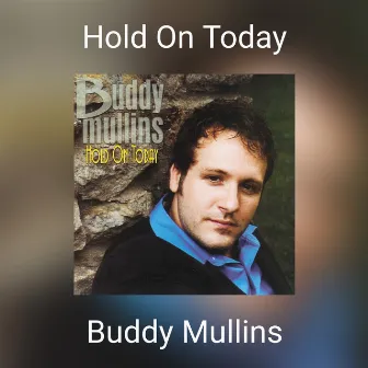 Hold On Today by Buddy Mullins