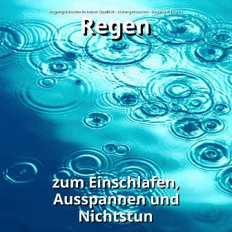 Regen zum Einschlafen, Ausspannen und Nichtstun by Regengeräusche in hoher Qualität