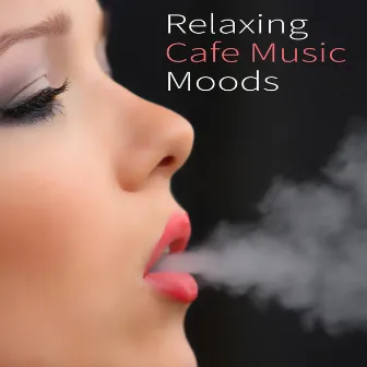 Relaxing Cafe Music Moods by Jazz Music Academy