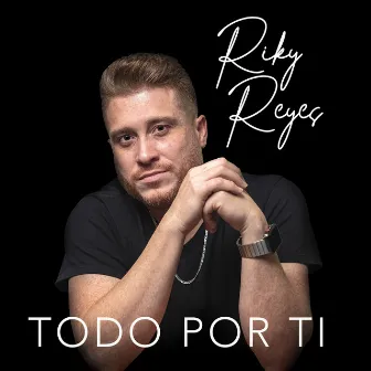 Todo Por Ti by Riky Reyes