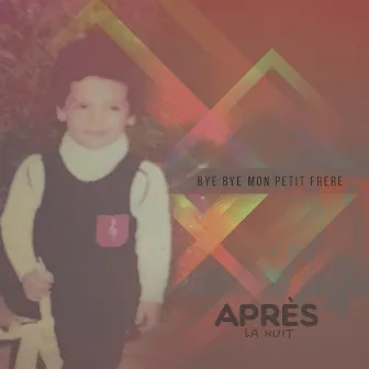 Bye Bye Mon Petit Frere by Après la nuit