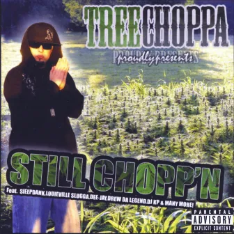 Still Chopp'n by TREECHOPPA