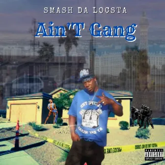 Ain't Gang by Smash Da Locsta