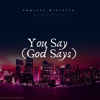 You Say (God Says) [2024 Version] by Impress Divinity