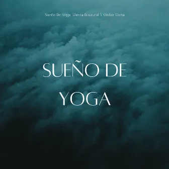 Sueño De Yoga: Lluvia Binaural Y Ondas Theta by Sonidos relajantes de lluvia