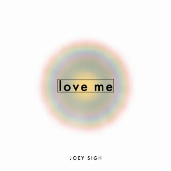 Love Me by Joey Sigh