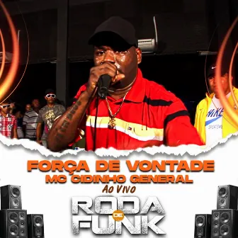 Força de Vontade (Ao Vivo Roda de Funk) by Mc Cidinho General