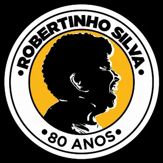 Robertinho Silva 80 Anos - Músicas de Trabalho, Rítmos e Cadências do Brasil by Robertinho Silva