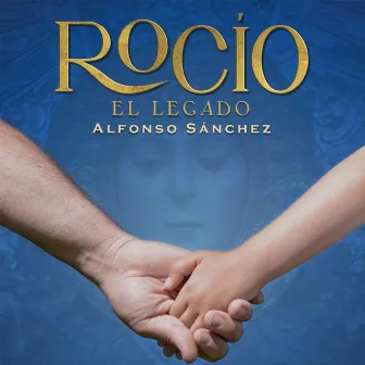 Rocío, el Legado by Alfonso Sanchez