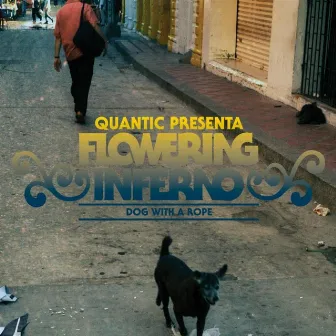 Dog With a Rope EP (Quantic Presenta: Flowering Inferno) by Quantic