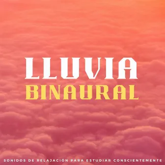 Lluvia Binaural: Sonidos De Relajación Para Estudiar Conscientemente by Estudio de sonido de lluvia