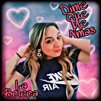 Dime Que Me Amas by La Boleca