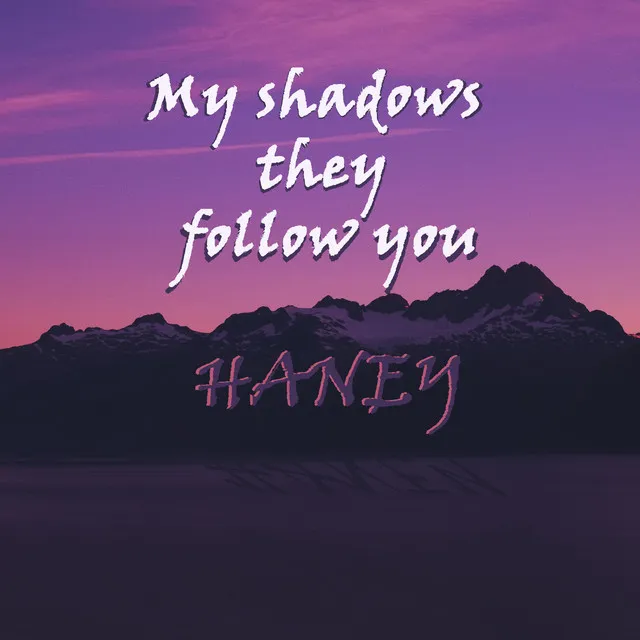 My Shadows They Follow You