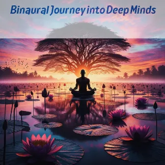 Binaural Journey into Deep Minds by Binaural Hz Tones Factory