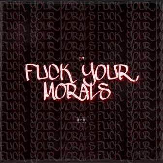 Fuck Your Morals by ZPET