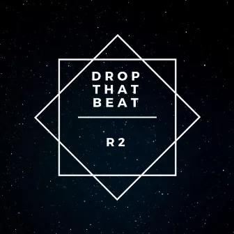 Drop That Beat by R2