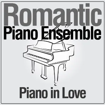 Piano in Love by Romantic Piano Ensemble