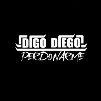 Perdonarme by DIGO DIEGO