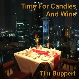 Time for Candles and Wine by Tim Buppert