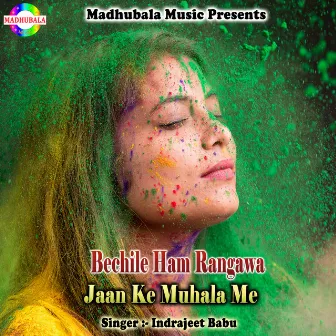 Bechile Ham Rangawa Jaan Ke Muhala Me by 