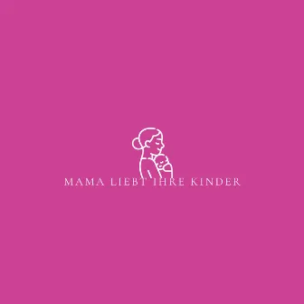 Mama Liebt Ihre Kinder by Loloo