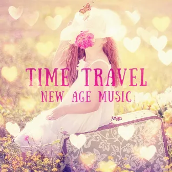 Time Travel - New Age Music for Relaxation & Massage, Sensual Tantric Music, SPA & Wellness, Romantic Background Music by Sensual New Age Music Sanctuary