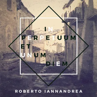 In Perpetuum Et Unum Diem by Roberto Iannandrea