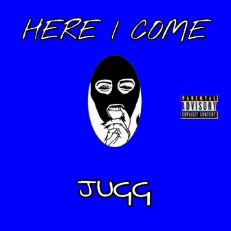 Here I Come by Jugg