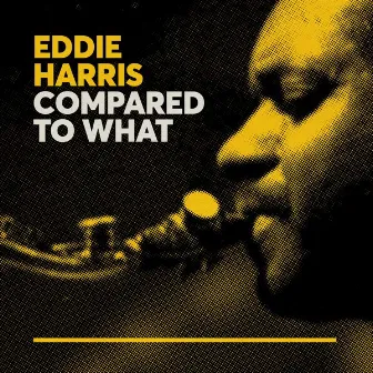 Compared to What by Eddie Harris