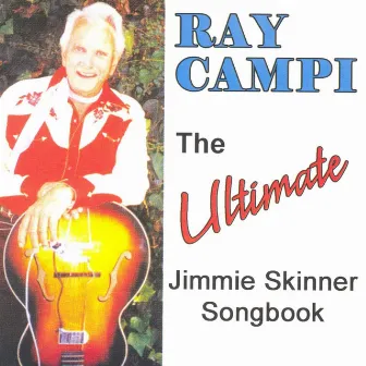 The Ultimate Jimmie Skinner Songbook by Ray Campi