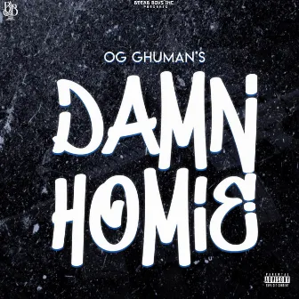 Damn Homie by OG Ghuman