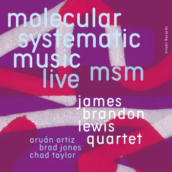 Msm Molecular Systematic Music Live by James Brandon Lewis Quartet