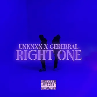 Right One by UNKNXN X CEREBRAL