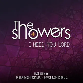 I Need You Lord by The Showers