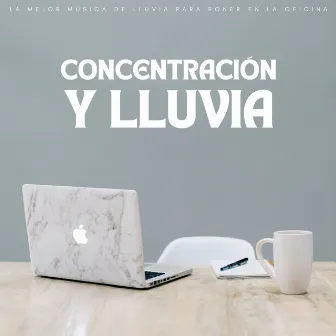 Concentración Y Lluvia: La Mejor Música De Lluvia Para Poner En La Oficina by Música para el trabajo productivo