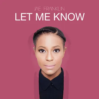 Let Me Know by Jae Franklin