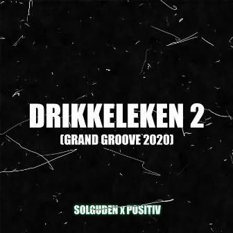 Drikkeleken 2 (Grand Groove 2020) by Solguden