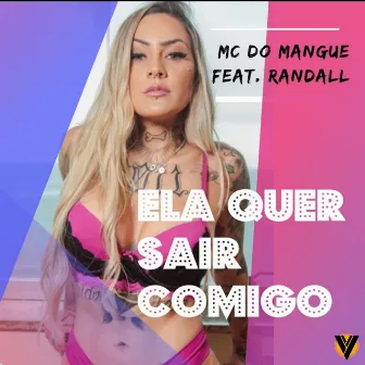 Ela Quer Sair Comigo by Mc do Mangue