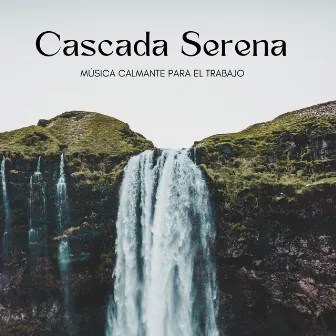 Cascada Serena: Música Calmante Para El Trabajo by Trabajar desde Casa Playlist