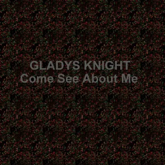 Come See About Me by Gladys Knight