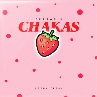 Fresas y Chakas by Fredy Fresh