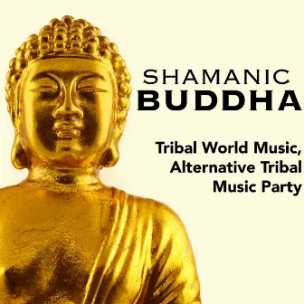 Shamanic Buddha - Tribal World Music, Alternative Tribal Music Party by Weekend Waves