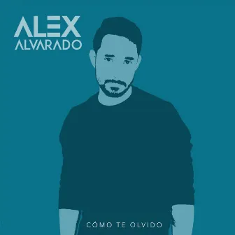 Cómo Te Olvido by Alex Alvarado