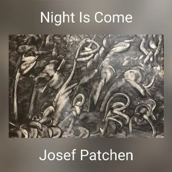 Night Is Come by Josef Patchen