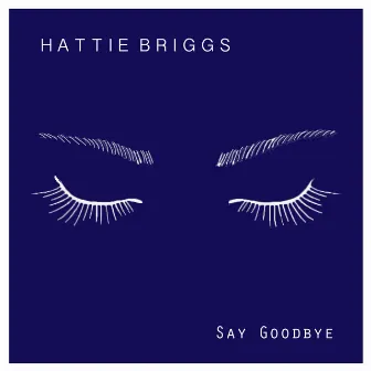 Say Goodbye by Hattie Briggs