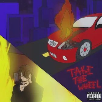 Take The Wheel (Deluxe) by yaboysxint