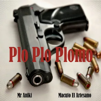 Plo Plo Plomo by Mr Aniki